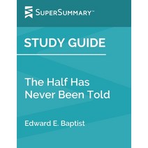 Study Guide: The Half Has Never Been Told by Edward E. Baptist (SuperSummary) Paperback, Independently Published