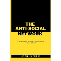 (영문도서) The Anti-Social Network: A Blueprint for Introverts Navigating the Extrovert Matrix Paperback, Independently Published, English, 9798858013433