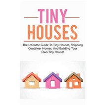 Tiny Houses: The ultimate guide to tiny houses shipping container homes and building your own tiny... Paperback, Ingram Publishing