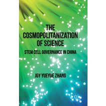 (영문도서) The Cosmopolitanization of Science: Stem Cell Governance in China Paperback, Palgrave MacMillan