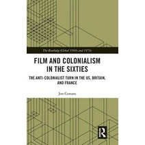 Film and Colonialism in the Sixties: The Anti-Colonialist Turn in the US Britain and France Hardcover, Routledge