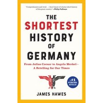 The Shortest History of Germany: From Julius Caesar to Angela Merkel--A Retelling for Our Times Paperback, Experiment