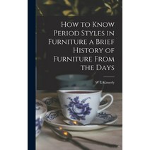 (영문도서) How to Know Period Styles in Furniture a Brief History of Furniture From the Days Hardcover, Legare Street Press, English, 9781016059657