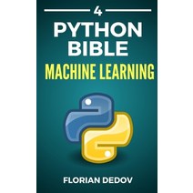 The Python Bible Volume 4:Machine Learning (Neural Networks Tensorflow Sklearn SVM), Independently Published