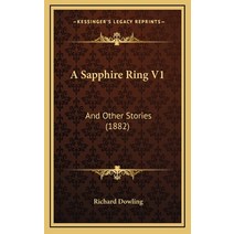 A Sapphire Ring V1: And Other Stories (1882) Hardcover, Kessinger Publishing