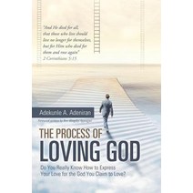 (영문도서) The Process of Loving God: Do You Really Know How to Express Your Love for the God You Claim ... Paperback, WestBow Press, English, 9781973649458