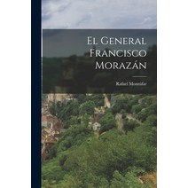 (영문도서) El General Francisco Morazán Paperback, Legare Street Press, English, 9781015698611