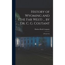 (영문도서) History of Wyoming and (The Far West) ... by Dr. C. G. Coutant: [prospectus] Hardcover, Legare Street Press, English, 9781015918108