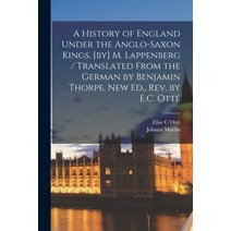 (영문도서) A History of England Under the Anglo-Saxon Kings [by] M. Lappenberg / Translated From the Ge... Paperback, Legare Street Press, English, 9781018850092
