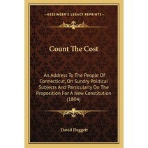 Count The Cost: An Address To The People Of Connecticut On Sundry Political Subjects And Particular... Paperback, Kessinger Publishing