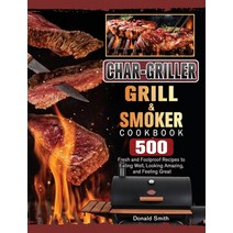 (영문도서) Char-Griller Grill & Smoker Cookbook: 500 Fresh and Foolproof Recipes to Eating Well Looking... Hardcover, Donald Smith, English, 9781803202785