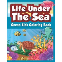 Life Under The Sea: OCEAN KIDS COLORING BOOK: A Coloring Book For Kids Ages 4-8 Features Amazing Oce... Paperback, Independently Published