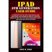 iPad 8th Generation User Guide: A Complete Step By Step user manual For Beginners And Seniors On How... Paperback, Independently Published, English, 9798553303679