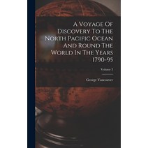 (영문도서) A Voyage Of Discovery To The North Pacific Ocean And Round The World In The Years 1790-95; Vo... Hardcover, Legare Street Press, English, 9781016436762