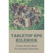 (영문도서) Tabletop RPG Rulebook: Create Simple Rules For Amazing Adventure: Tabletop Rpg Books Paperback, Independently Published, English, 9798517517258
