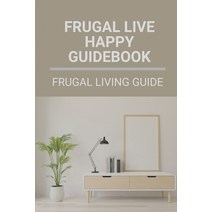 (영문도서) Frugal Live Happy Guidebook: Frugal Living Guide: Frugal Living And Happy Paperback, Independently Published, English, 9798528652535