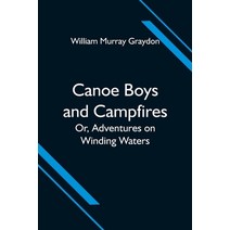 (영문도서) Canoe Boys and Campfires; Or Adventures on Winding Waters Paperback, Alpha Edition, English, 9789354594502