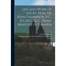 (영문도서) Life and Work of the Rt. Hon. Sir John Thompson P.C. K.C.M.G. Q. C. Prime Minister of Can... Paperback, Legare Street Press, English, 9781014134219