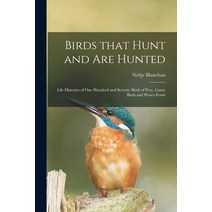 (영문도서) Birds That Hunt and Are Hunted: Life Histories of One Hundred and Seventy Birds of Prey Game... Paperback, Legare Street Press, English, 9781014690616