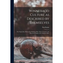 (영문도서) Winnebago Culture as Described by Themselves: the Orgin [sic] Myth of the Medicine Rite; Thre... Paperback, Hassell Street Press, English, 9781013482854