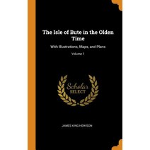 (영문도서) The Isle of Bute in the Olden Time: With Illustrations Maps and Plans; Volume 1 Hardcover, Franklin Classics, English, 9780341780762