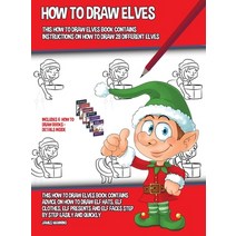 How to Draw Elves (This How to Draw Elves Book Contains Instructions on How to Draw 28 Different Elv... Hardcover, CBT Books, English, 9781800275874