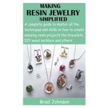 Making Resin Jewelry Simplified: A complete guide to master all the techniques and skills on how to ... Paperback, Independently Published, English, 9798731073493