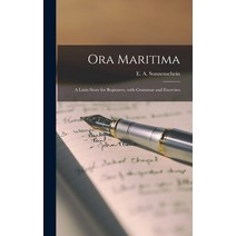 (영문도서) Ora Maritima: a Latin Story for Beginners With Grammar and Exercises Hardcover, Legare Street Press, English, 9781013352829