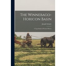 (영문도서) The Winnebago-Horicon Basin; a Type Study in Western History Paperback, Hassell Street Press, English, 9781014826121