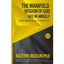 The Manifold Wisdom Of God: Understanding the Gift of Eternal Life Paperback, Indy Pub