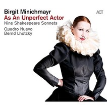 핫트랙스 BIRGIT MINICHMAYR/ BERND LHOTZKY/ QUADRO NUEVO - AS AN UNPERFECT ACTOR: NINE SHAKESPEARE SONNETS