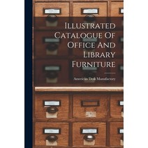 (영문도서) Illustrated Catalogue Of Office And Library Furniture Paperback, Legare Street Press, English, 9781018203898