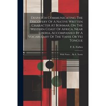 (영문도서) Despatch Communicating The Discovery Of A Native Written Character At Bohmar On The Western ... Paperback, Legare Street Press, English, 9781021774866
