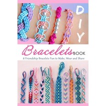 DIY Bracelets Book: 8 Friendship Bracelets Fun to Make Wear and Share: Gift Ideas for Holiday Paperback, Independently Published, English, 9798566890678
