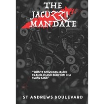 (영문도서) The Jacuzzi Mandate: Shoot Down Benjamin Franklin and Bury Him In A Swiss Bank Paperback, Independently Published, English, 9798527081374