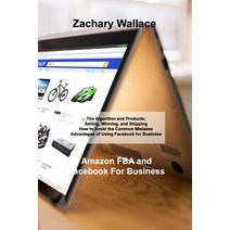 (영문도서) Amazon FBA and Facebook For Business: The Algorithm and Products; Selling Winning and Shipp... Paperback, Zachary Wallace, English, 9781803038421