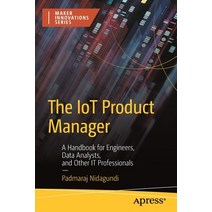(영문도서) The Iot Product Manager: A Handbook for Engineers Data Analysts and Other It Professionals Paperback, Apress, English, 9781484286302