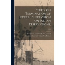 (영문도서) Study on Termination of Federal Supervision on Indian Reservations;; 1961 Paperback, Hassell Street Press, English, 9781015087866