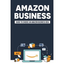 (영문도서) Amazon Business: Guide To Choose An Amazon Business Idea: How To Find The Best Products To Pr... Paperback, Independently Published, English, 9798546748135