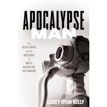 (영문도서) Apocalypse Man: The Death Drive and the Rhetoric of White Masculine Victimhood Paperback, Ohio State University Press, English, 9780814255780