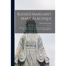 (영문도서) Blessed Margaret Mary Alacoque: a Brief Account of Her Life. To Which Are Added a Selection F... Paperback, Legare Street Press