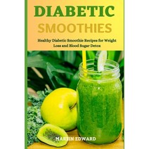 (영문도서) Diabetic Smoothies: Healthy Diabetic Smoothie Recipes for Weight Loss and Blood Sugar Detox Paperback, Independently Published, English, 9798533974165