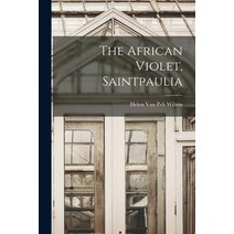 (영문도서) The African Violet Saintpaulia Paperback, Hassell Street Press, English, 9781014837752