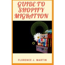 (영문도서) Guide to Shopify Migration: Shopify is an ecommerce platform that hosts your online store Paperback, Independently Published, English, 9798762073400