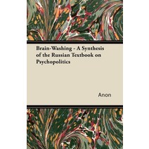 (영문도서) Brain-Washing - A Synthesis of the Russian Textbook on Psychopolitics Paperback, Barber Press