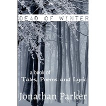 (영문도서) Dead of Winter A Book of Tales Poems and Lyric Paperback, Lulu.com, English, 9780359118533