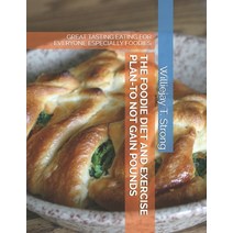 (영문도서) The Foodie Diet and Exercise Plan-To Not Gain Pounds: Great Tasting Eating for Everyone Espec... Paperback, Independently Published, English, 9798506944546