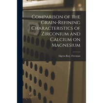 (영문도서) Comparison of the Grain-refining Characteristics of Zirconium and Calcium on Magnesium Paperback, Hassell Street Press, English, 9781014453556