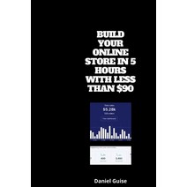 (영문도서) Build Your Online Store in 5 Hours with Less Than $90 Paperback, Independently Published, English, 9798584735975