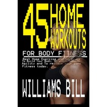 45 Home Workouts for Body Fitness: Best Home Exercises and Workouts to build your Body Strength Mu... Paperback, Independently Published, English, 9798709553644